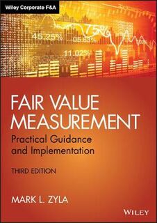 Wiley Corporate F&A: Fair Value Measurement: Practical Guidance and Implementation
