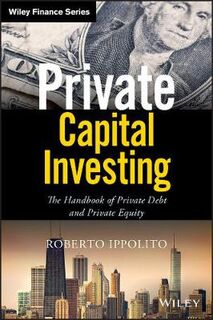 Wiley Finance: Private Capital Investing: The Handbook of Private Debt and Private Equity