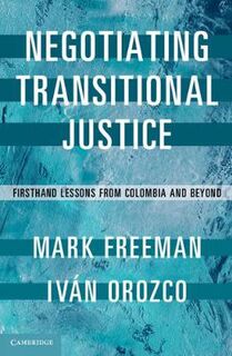 Negotiating Transitional Justice: Firsthand Lessons from Colombia and Beyond