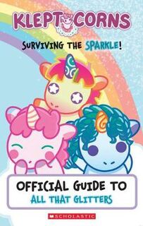 Kleptocorns: Surviving the Sparkle! An Official Guide to All That Glitters