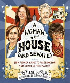 A Woman in the House (and Senate): How Women Came to Washington and Changed the Nation