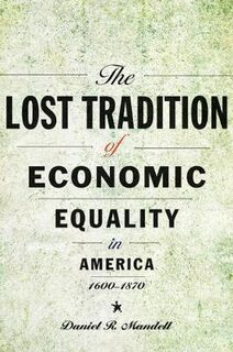 Lost Tradition of Economic Equality in America, 1600-1870, The