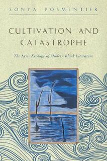 Cultivation and Catastrophe: The Lyric Ecology of Modern Black Literature