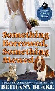 Lucky Paws Petsitting Mystery #05: Something Borrowed, Something Mewed