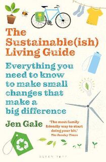 Sustainable(ish) Living Guide, The: Everything you Need to Know to Make Small Changes that Make a Big Difference