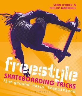 Freestyle Skateboarding Tricks: Flat Ground, Rails and Transitions
