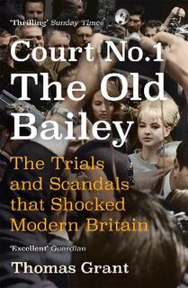 Court Number One: The Old Bailey Trials that Defined Modern Britain