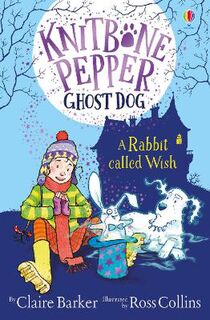 Knitbone Pepper #05: Ghost Dog and a Rabbit Called Wish