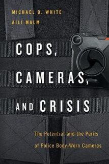 Cops, Cameras, and Crisis: The Potential and the Perils of Police Body-Worn Cameras