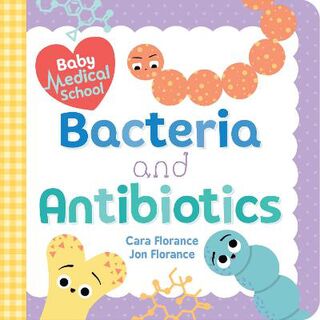 Baby University: Baby Medical School: Bacteria and Antibiotics