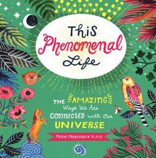 This Phenomenal Life: The Amazing Ways We Are Connected with Our Universe