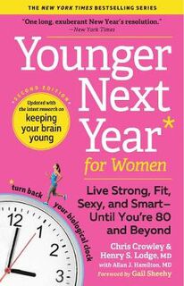 Younger Next Year for Women: Live Strong, Fit, Sexy, and Smart Until You're 80 and Beyond