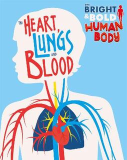 Bright and Bold Human Body: Heart, Lungs, and Blood, The
