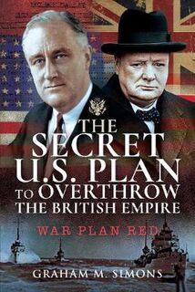 Secret US Plan to Overthrow the British Empire, The: War Plan Red