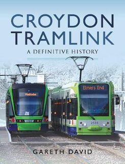 Croydon Tramlink: A Definitive History