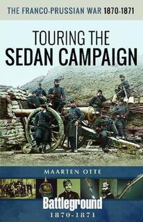 Battleground Books: Pre WWI: Franco-Prussian War, 1870-1871, The: Touring the Sedan Campaign