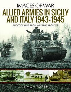 Allied Armies in Sicily and Italy, 1943-1945: Photographs from Wartime Archives