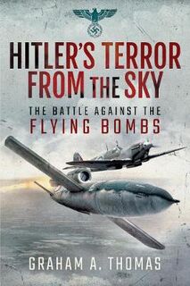 Hitler's Terror from the Sky: The Battle Against the Flying Bombs