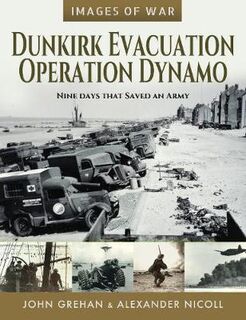 Dunkirk Evacuation Operation Dynamo: Nine Days that Saved an Army