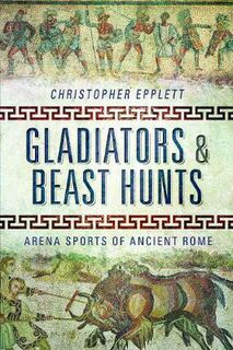 Gladiators and Beast Hunts: Arena Sports of Ancient Rome