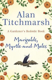 Marigolds, Myrtle and Moles: A Gardener's Bedside Book