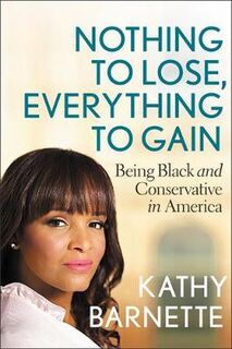 Nothing to Lose, Everything to Gain: Black and Conservative in America