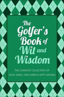 Golfer's Book Of Wit and Wisdom, The