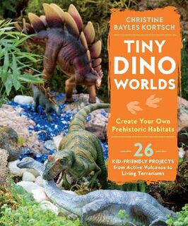 Tiny Dino Worlds: Create Your Own Prehistoric Habitats