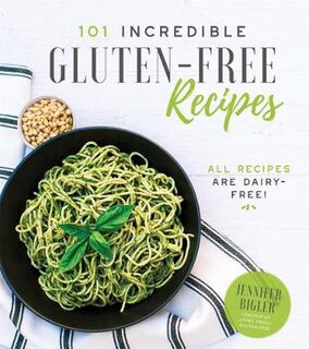 101 Incredible Gluten-Free Recipes