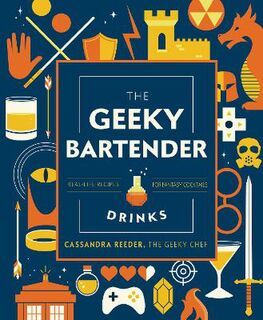 Geeky Chef: Geeky Chef Drinks, The: Unofficial Drink and Cocktail Recipes