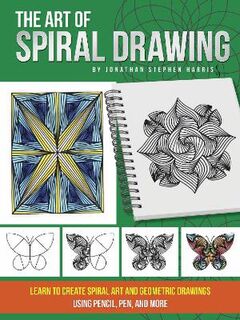 Art of Spiral Drawing, The: Learn to Create Spiral Art and Geometric Drawings using Pencil, Pen, and More