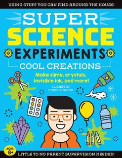 Super Science: Cool Creations: Make Slime, Crystals, Invisible Ink, and More!