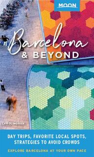 Moon Travel Guides: Barcelona and Beyond: With Catalonia and Valencia