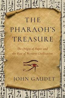 Pharaoh's Treasure: The Origin of Paper and the Rise of Western Civilization, The