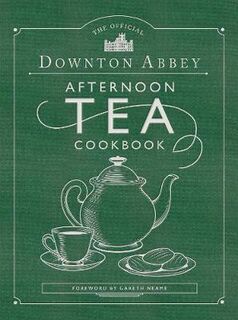 Official Downton Abbey Afternoon Tea Cookbook, The: Teatime Drinks, Scones, Savories and Sweets