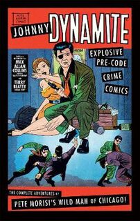 Johnny Dynamite: Complete Adventures of Pete Morisi's Wild Man of Chicago, The (Graphic Novel)