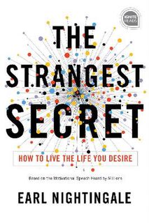 Strangest Secret, The: How to Live the Life You Desire