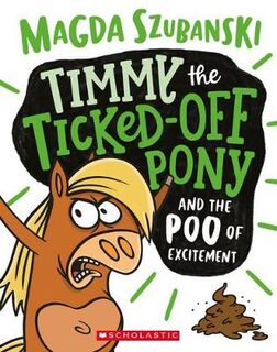 Timmy the Ticked Off Pony #01: Timmy the Ticked-Off Pony and the Poo of Excitement