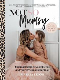 Not So Mumsy: Finding Happiness, Confidence and Your Style in Motherhood