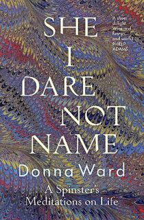 She I Dare Not Name: A Spinster's Meditations on Life
