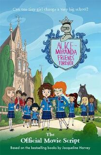 Alice-Miranda Friends Forever: The Official Movie Script