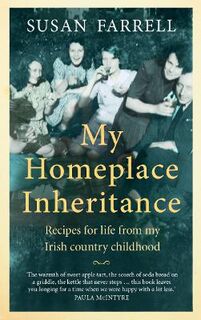 My Homeplace Inheritance: Soda Farls, Apple Tart and Other Recipes for Life from a Northern Ireland Childhood