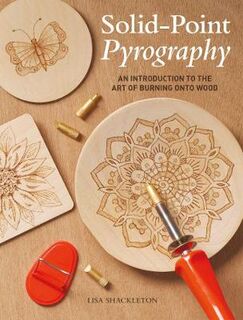 Solid-Point Pyrography: An Introduction to the Art of Burning onto Wood