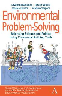 Environmental Problem-Solving: Balancing Science and Politics Using Consensus Building Tools
