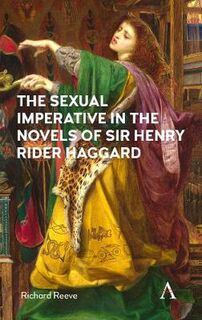 Sexual Imperative in the Novels of Sir Henry Rider Haggard, The