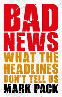 Bad News: What the Headlines Don't Tell Us