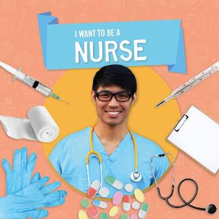 I Want to Be A: Nurse