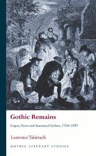 Gothic Remains: Corpses, Terror and Anatomical Culture, 1764-1897