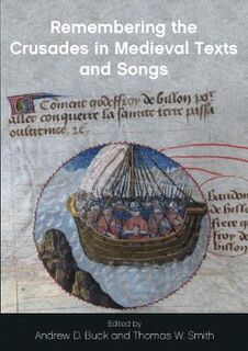 Remembering the Crusades in Medieval Texts and Songs