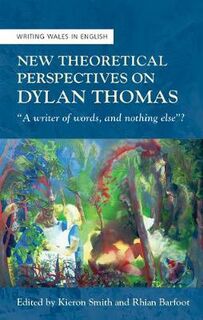 New Theoretical Perspectives on Dylan Thoma